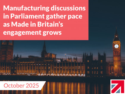 Manufacturing discussions in Parliament gather pace as Made in Britain’s engagement grows