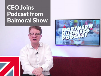 CEO joins Northern Business Podcast from Balmoral Show
