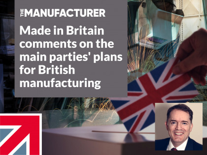 Made in Britain comments on the main parties' plans for British manufacturing