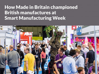 How Made in Britain championed British manufacturers at Smart Manufacturing Week