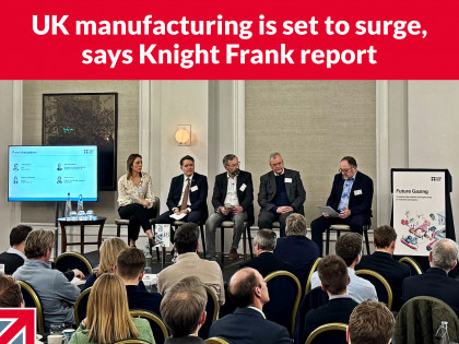 UK manufacturing is set to surge, says Knight Frank report