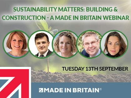 Sustainability Matters: Building & Construction - a Made in Britain Webinar