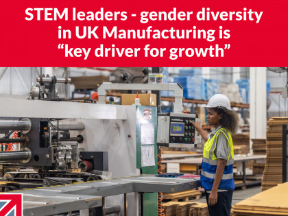STEM leaders stress that gender diversity in UK Manufacturing is “a key driver for growth”