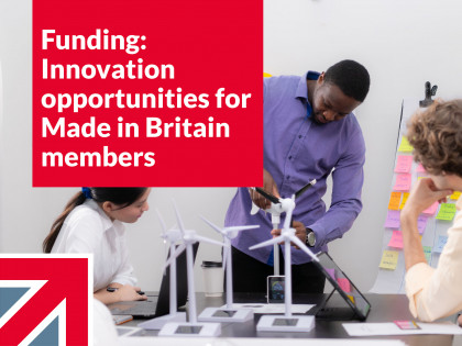Funding: Innovation opportunities for Made in Britain members