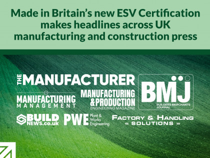 Made in Britain’s new ESV Certification makes headlines across UK manufacturing and construction press
