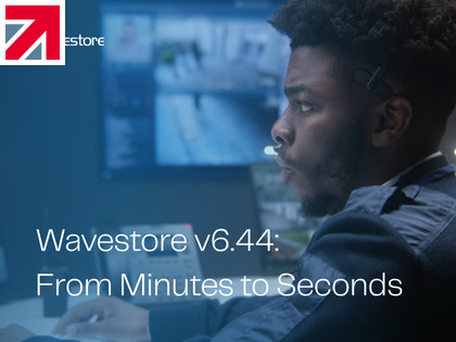 Wavestore v6.44: From minutes to seconds - transforming critical security response times