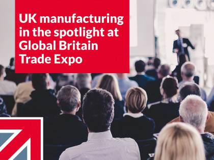 UK manufacturing in the spotlight at Global Britain Trade Expo