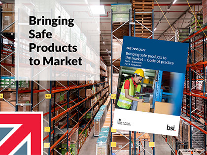 Working with BSI to bring safe products to market