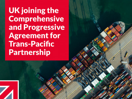 UK joining the Comprehensive and Progressive Agreement for Trans-Pacific Partnership (CPTPP)