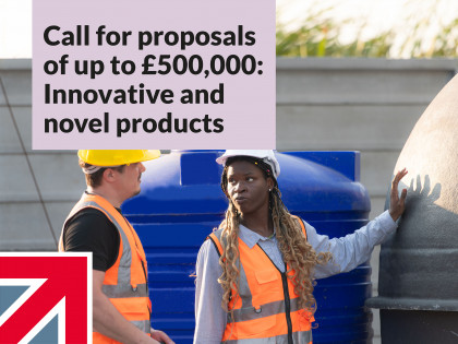 Call for proposals of up to £500,000: Innovative and novel products