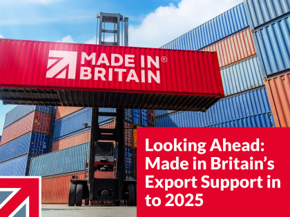 Looking Ahead: Made in Britain’s Export Support in to 2025