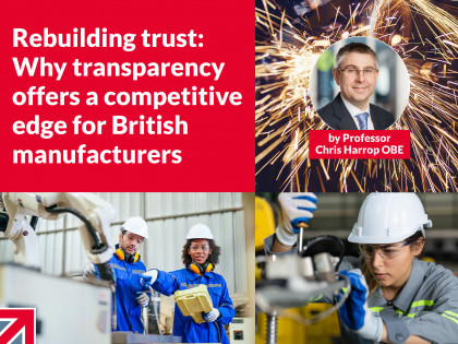 Rebuilding trust: Why transparency is the new competitive edge for British manufacturers