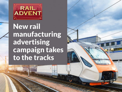 New rail manufacturing advertising campaign takes to the tracks