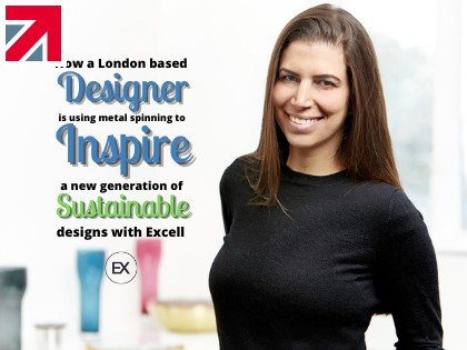How a London based Designer is using Metal Spinning to inspire a new generation of sustainable designs with Excell