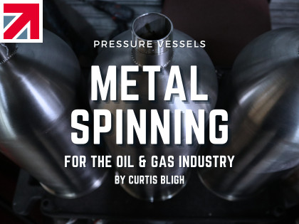 Metal Spinning Pressure Vessels for the Oil & Gas Industry